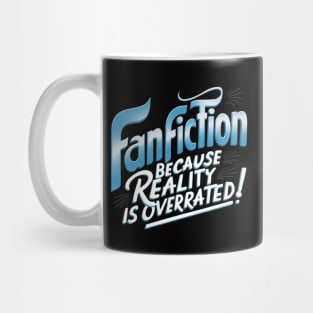 Fanfiction because reality is overrated Mug